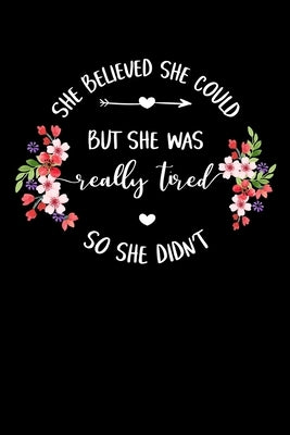 She Believed She Could But She Was Really Tired So She Didn't: Write Down Everything You Need When Your Son Are A Single Mom And Do A Job. Remember Ev by Publications, Unique