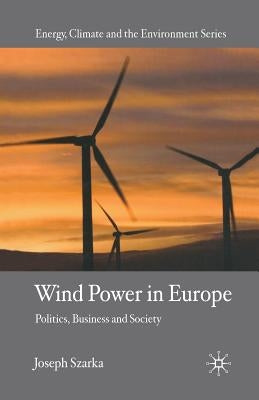 Wind Power in Europe: Politics, Business and Society by Szarka, J.
