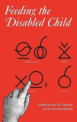 Feeding the Disabled Child by Sullivan, Peter B.