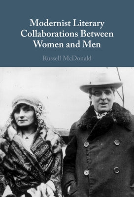 Modernist Literary Collaborations Between Women and Men by McDonald, Russell