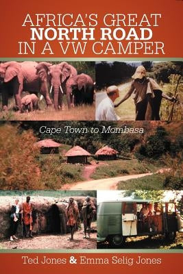 Africa's Great North Road in a VW Camper: Cape Town to Mombasa by Jones, Ted