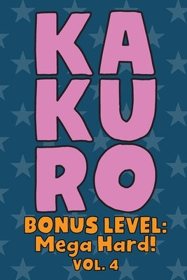Kakuro Bonus Level: Mega Hard! Vol. 4: Play Kakuro Grid Very Hard Level Number Based Crossword Puzzle Popular Travel Vacation Games Japane by Numerik, Sophia