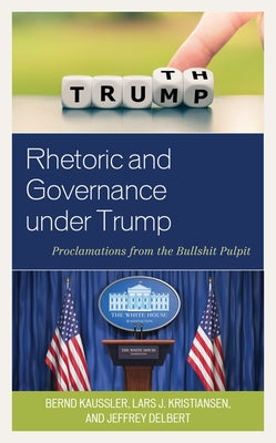 Rhetoric and Governance under Trump: Proclamations from the Bullshit Pulpit by Kaussler, Bernd