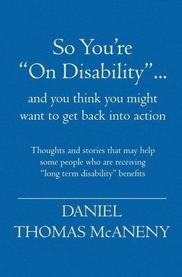 So You're: "On Disability"... and you think you might want to get back into action by McAneny, Daniel Thomas