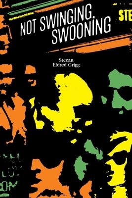 Not Swinging, Swooning by Eldred-Grigg, Stevan