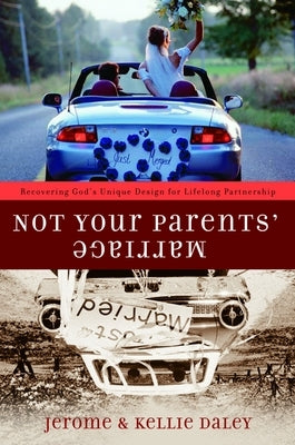 Not Your Parents' Marriage: Bold Partnership for a New Generation by Daley, Jerome