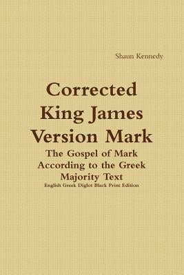 Corrected King James Version Mark: English Greek Diglot Black Print Edition by Kennedy, Shaun