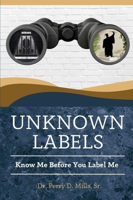 Unknown Labels: Know Me Before You Label Me by Mills, Perry