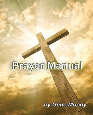 Prayer Manual by Moody, Gene B.