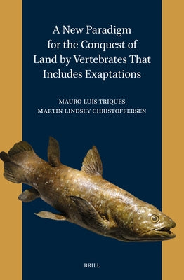 A New Paradigm for the Conquest of Land by Vertebrates That Includes Exaptations by Triques, Mauro Luís