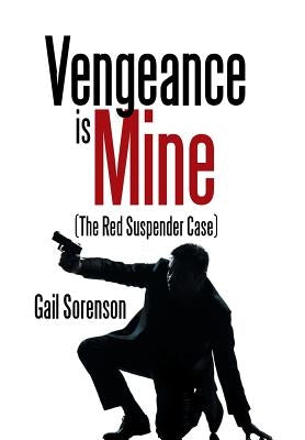 Vengeance Is Mine: (The Red Suspender Case) by Sorenson, Gail