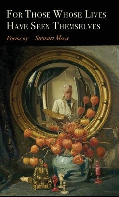 For Those Whose Lives Have Seen Themselves by Moss, Stewart