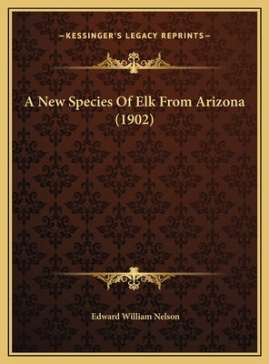 A New Species Of Elk From Arizona (1902) by Nelson, Edward William