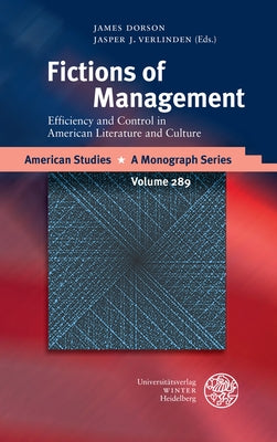 Fictions of Management: Efficiency and Control in American Literature and Culture by Dorson, James