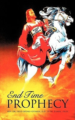 End Time Prophecy by Opoku-Gyimah, Fred