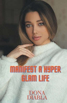 Manifest A Hyper Glam Life by Diabla, Dona