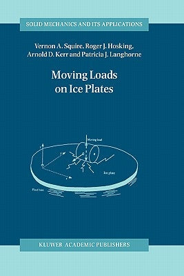 Moving Loads on Ice Plates by Squire, V. a.