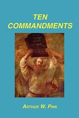 Ten Commandments by Pink, Arthur W.