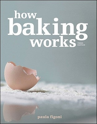 How Baking Works: Exploring the Fundamentals of Baking Science by Figoni, Paula I.