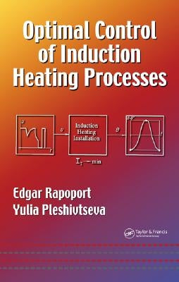 Optimal Control of Induction Heating Processes by Rapoport, Edgar