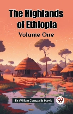 The Highlands of Ethiopia Volume One by William Cornwallis Harris