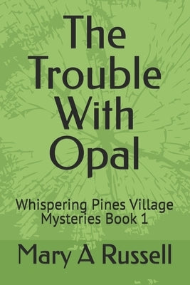 The Trouble With Opal: Whispering Pines Village Mysteries Book 1 by Russell, Mary a.
