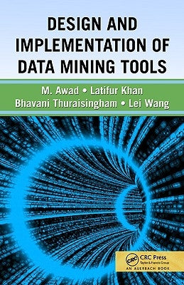 Design and Implementation of Data Mining Tools by Thuraisingham, Bhavani