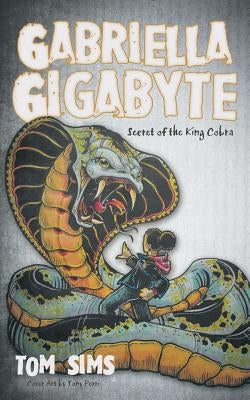 Gabriella Gigabyte: Secret of the King Cobra by Sims, Tom