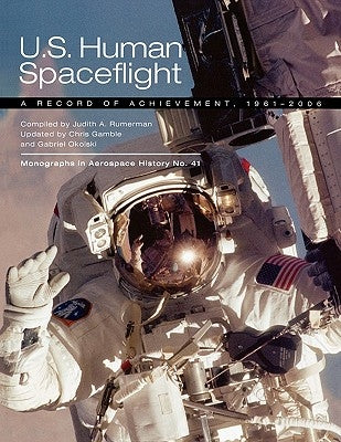 U.S. Human Spaceflight: A Record of Achievement, 1961-2006. Monograph in Aerospace History No. 41, 2007. (NASA SP-2007-4541) by Rumerman, Judy A.