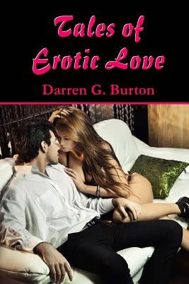 Tales of Erotic Love by Burton, Darren G.