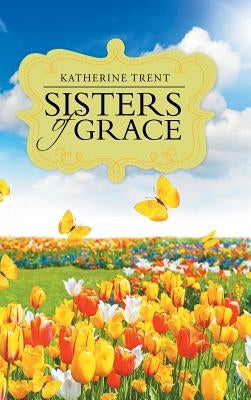 Sisters of Grace by Trent, Katherine