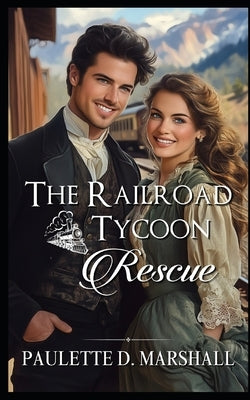 The Railroad Tycoon Rescue by Marshall, Paulette D.