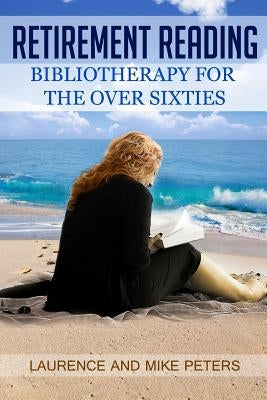 Retirement Reading: Bibliotherapy for the Over Sixties by Peters, Mike