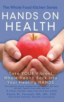 Hands on Health: Take Your Vibrant, Whole Health Back Into Your Healing Hands by Youmell, Chc