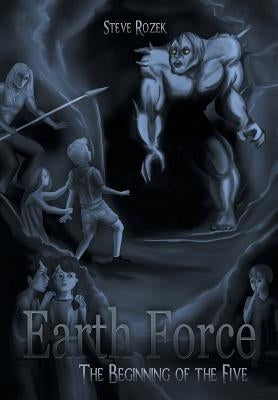 Earth Force: The Beginning of the Five by Rozek, Steve