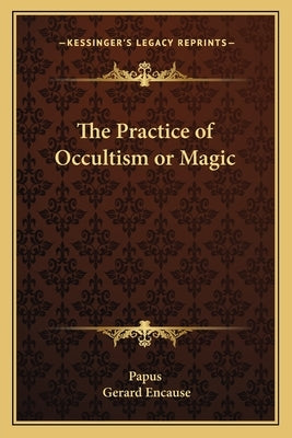 The Practice of Occultism or Magic by Papus