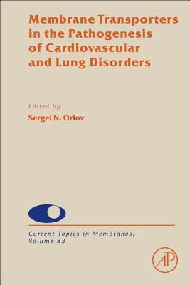 Membrane Transporters in the Pathogenesis of Cardiovascular and Lung Disorders: Volume 83 by Orlov, Sergei