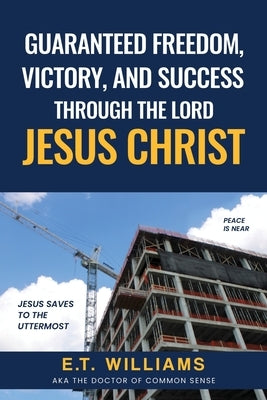 Guaranteed Freedom, Victory, And Success Through The Lord Jesus Christ: God's Plan by Williams, Et