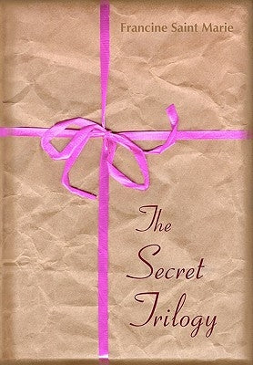 The Secret Trilogy: Three Novels. Two Women. One Epic Love Story. by Saint Marie, Francine