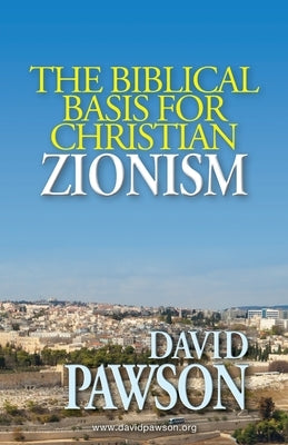 The biblical basis for Christian Zionism by Pawson, David