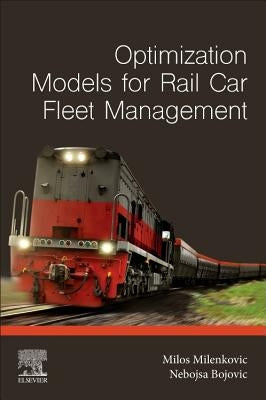Optimization Models for Rail Car Fleet Management by Milenkovic, Milos