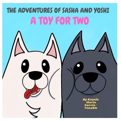 The Adventures of Sasha and Yoshi: Toy for Two by Garcia-Venable, Kayelah Maria