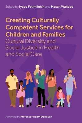 Creating Culturally Competent Services for Children and Families: Cultural Diversity and Social Justice in Health and Social Care by Fatimilehin, Iyabo