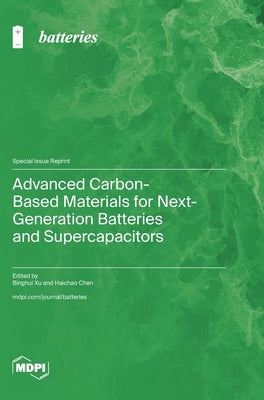 Advanced Carbon-Based Materials for Next-Generation Batteries and Supercapacitors by Xu, Binghui