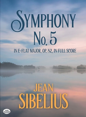 Symphony No. 5 in E-Flat Major, Op. 82, in Full Score by Sibelius, Jean