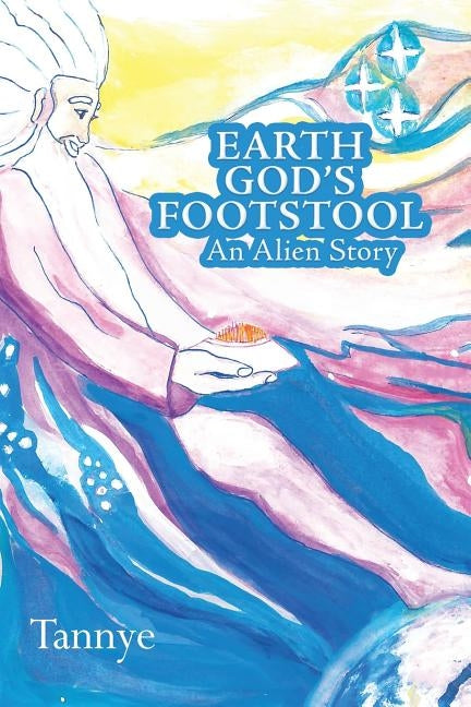 Earth God'S Footstool: An Alien Story by Tannye