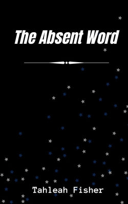 The Absent Word by Fisher, Tahleah
