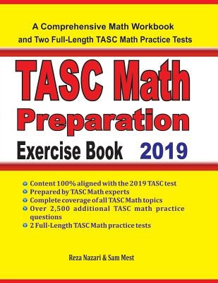 TASC Math Preparation Exercise Book: A Comprehensive Math Workbook and Two Full-Length TASC Math Practice Tests by Mest, Sam