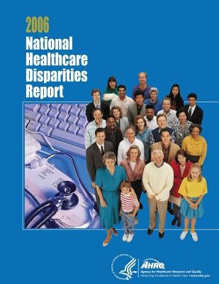 National Healthcare Disparities Report, 2006 by And Quality, Agency for Healthcare Resea