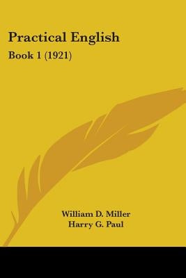 Practical English: Book 1 (1921) by Miller, William D.